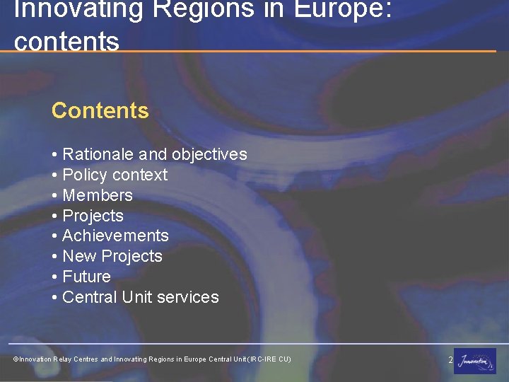 Innovating Regions in Europe: contents Contents • Rationale and objectives • Policy context •