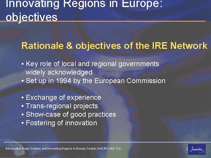 Innovating Regions in Europe: objectives Rationale & objectives of the IRE Network • Key