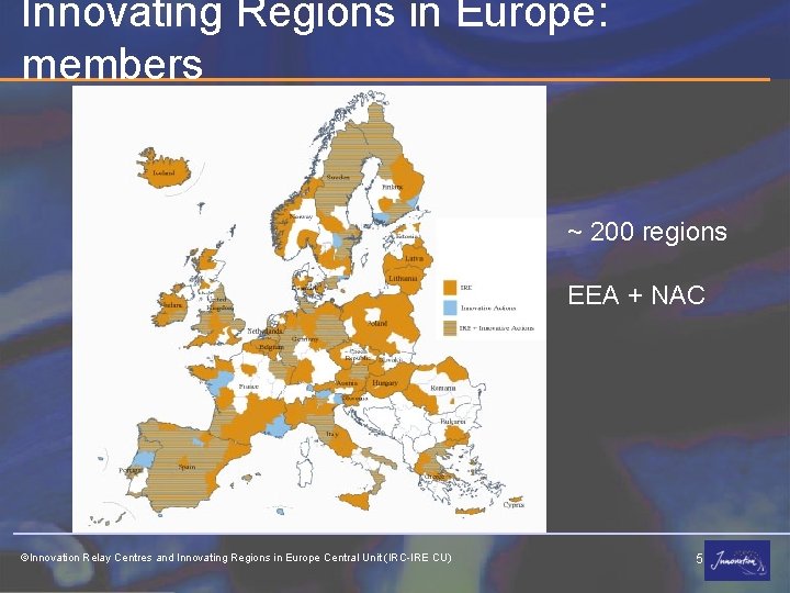 Innovating Regions in Europe: members ~ 200 regions EEA + NAC ©Innovation Relay Centres