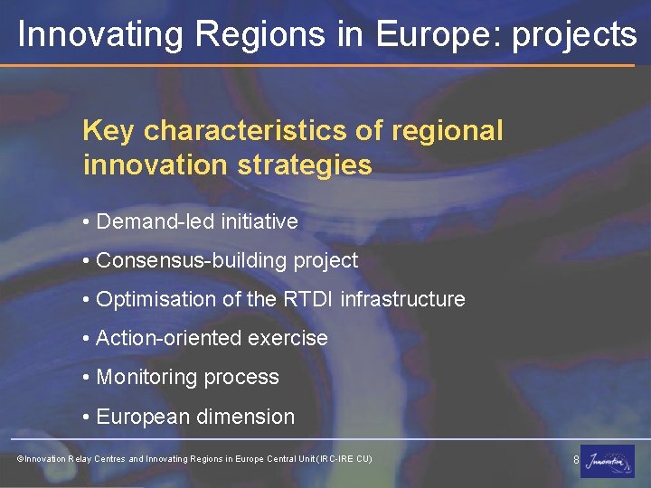 Innovating Regions in Europe: projects Key characteristics of regional innovation strategies • Demand-led initiative