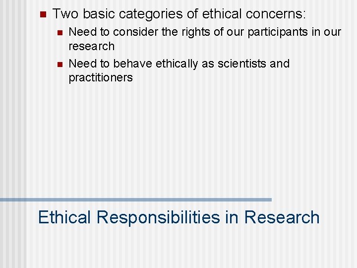 n Two basic categories of ethical concerns: n n Need to consider the rights