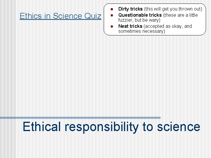 n Ethics in Science Quiz n n Dirty tricks (this will get you thrown