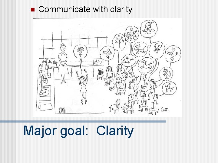 n Communicate with clarity Major goal: Clarity 
