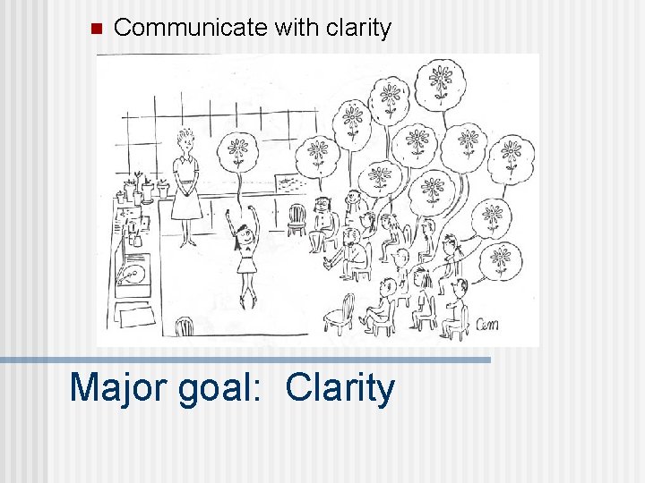 n Communicate with clarity Major goal: Clarity 