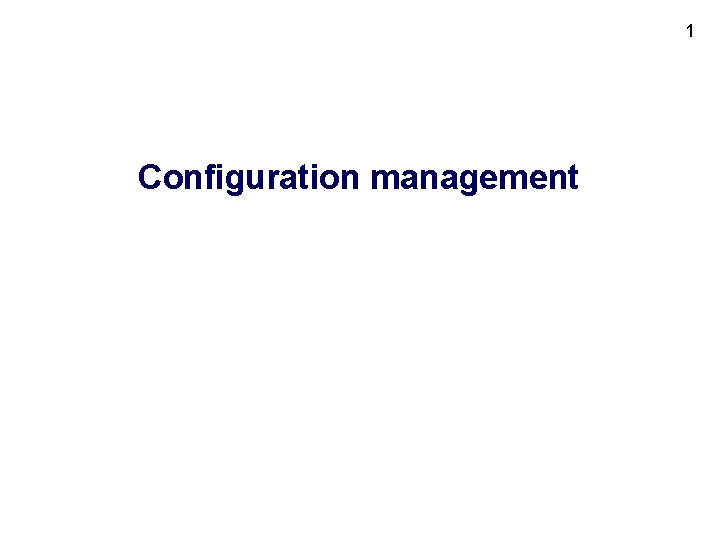 1 Configuration management 