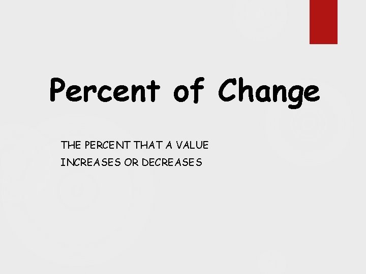 Percent of Change THE PERCENT THAT A VALUE INCREASES OR DECREASES 