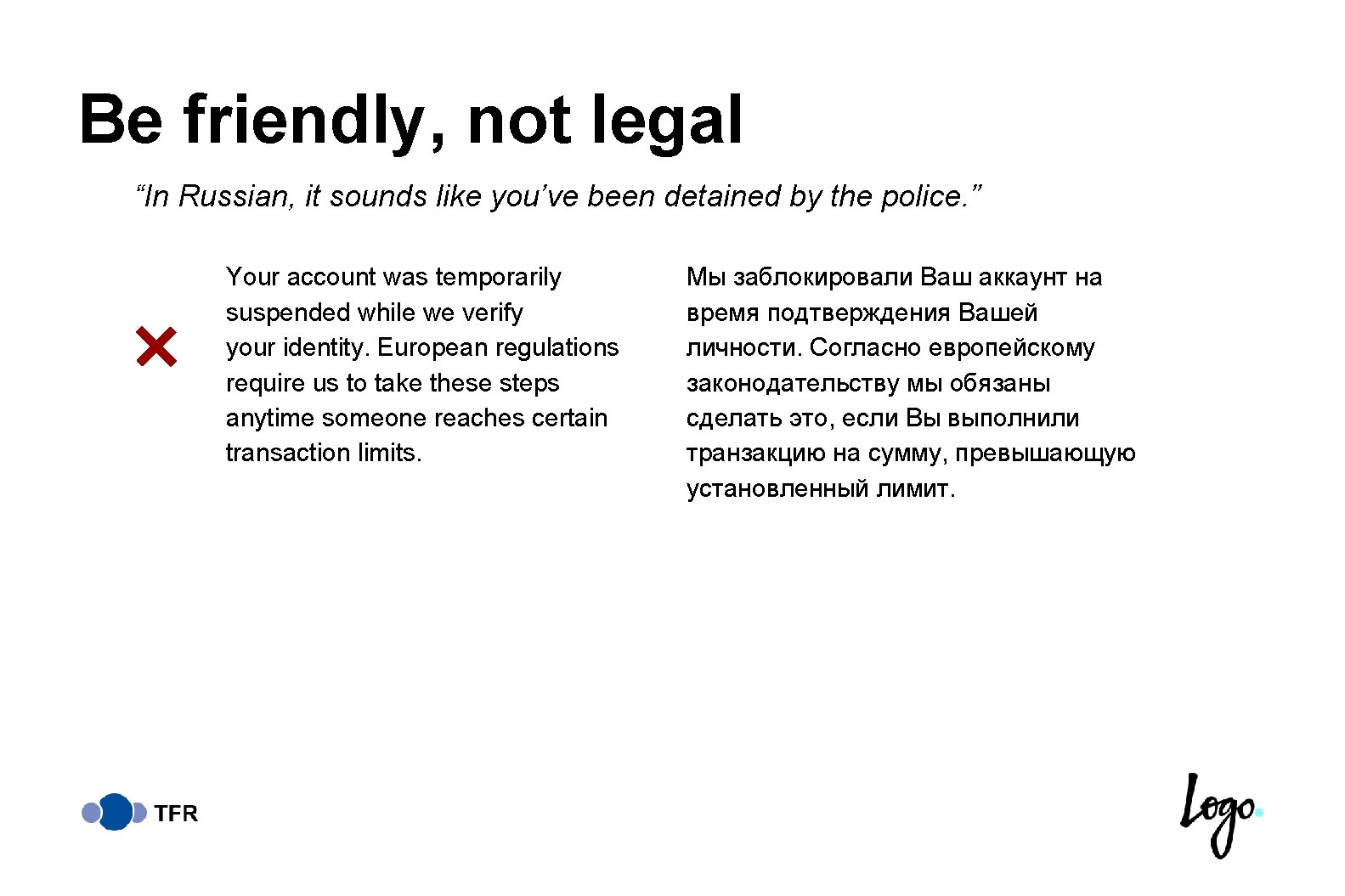 Be friendly, not legal “In Russian, it sounds like you’ve been detained by the