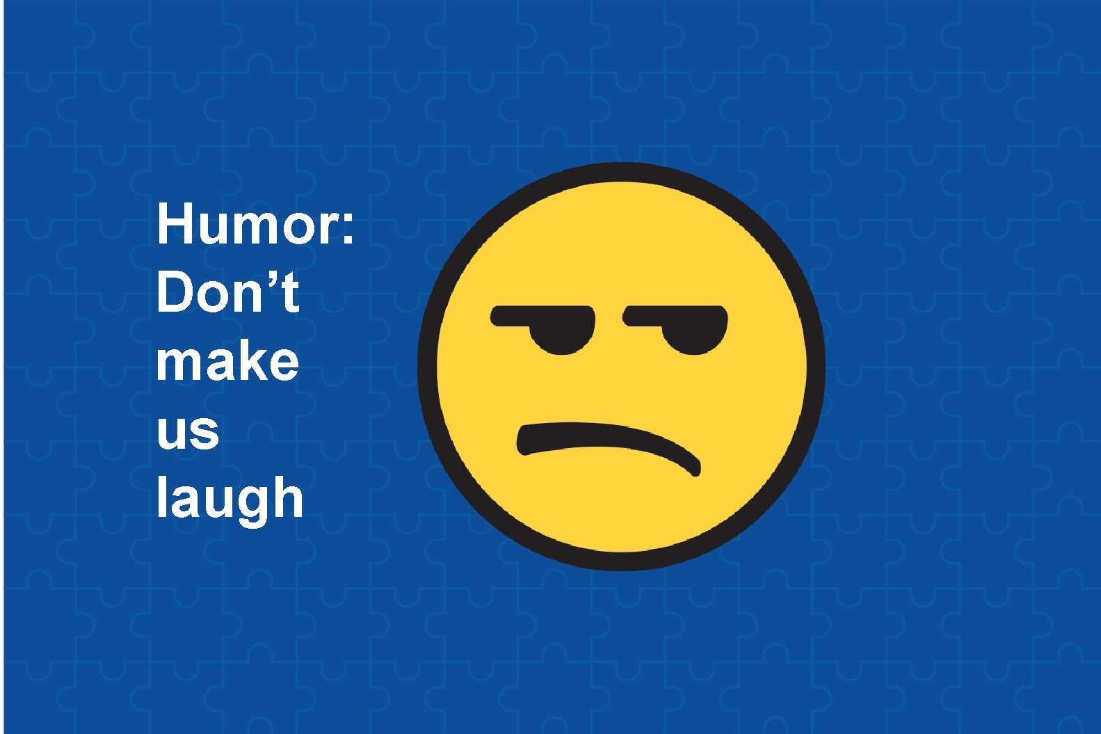 Humor: Don’t make us laugh 