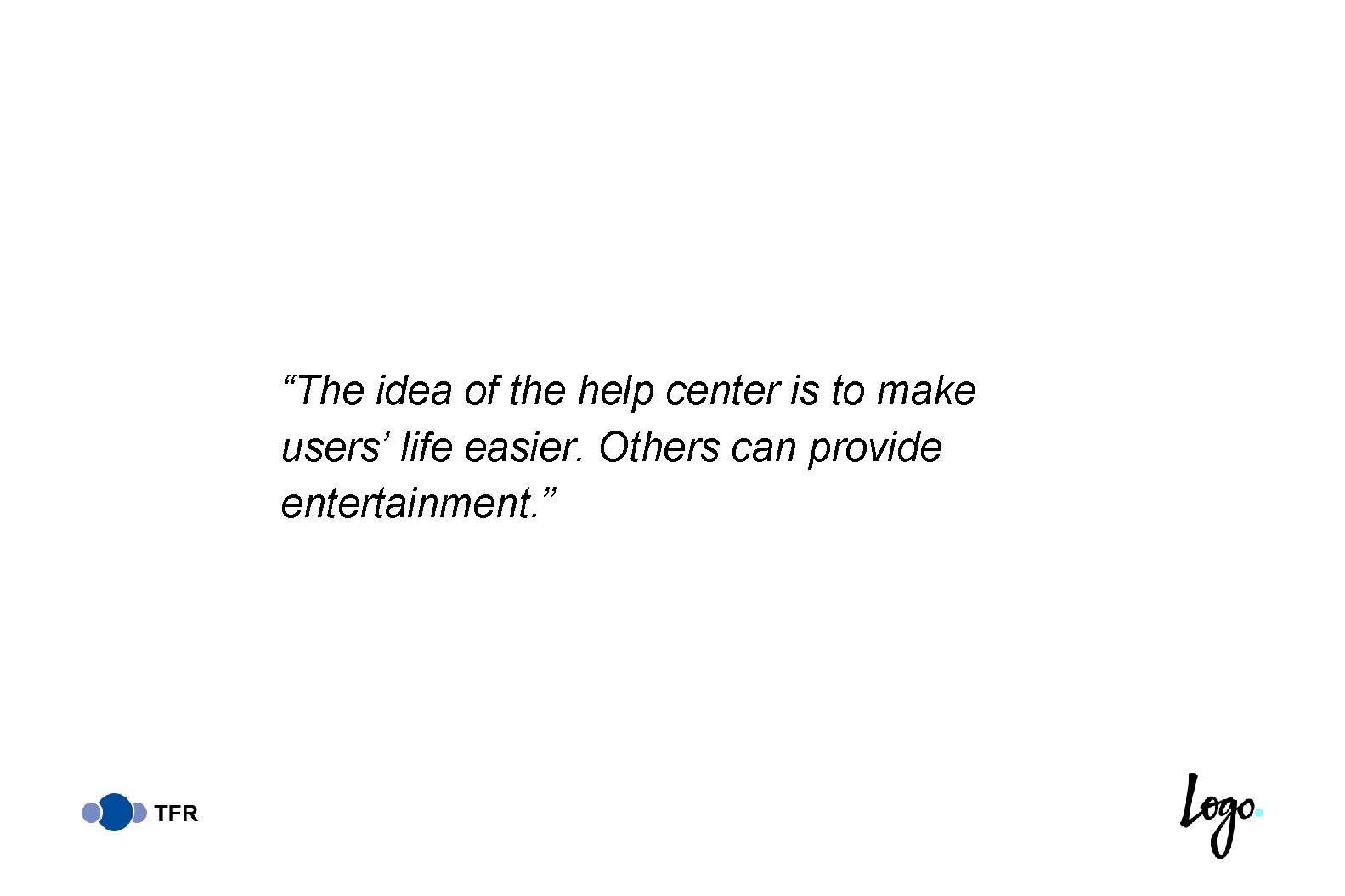 “The idea of the help center is to make users’ life easier. Others can