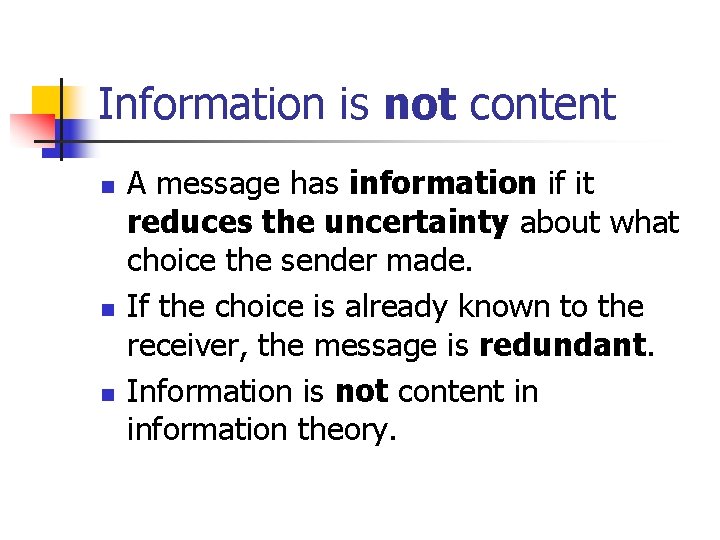 Information is not content n n n A message has information if it reduces