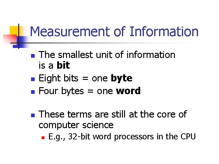 Measurement of Information n n The smallest unit of information is a bit Eight