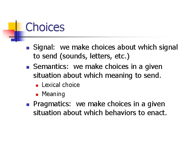 Choices n n Signal: we make choices about which signal to send (sounds, letters,
