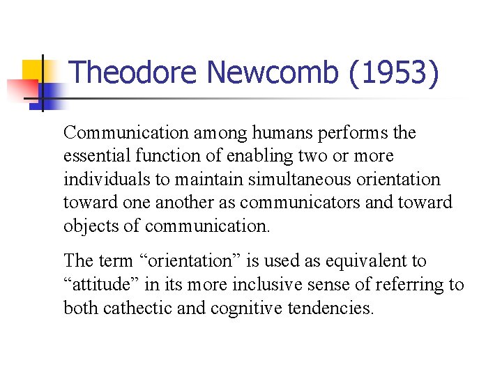 Theodore Newcomb (1953) Communication among humans performs the essential function of enabling two or