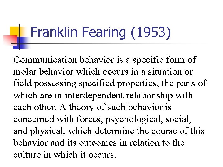 Franklin Fearing (1953) Communication behavior is a specific form of molar behavior which occurs