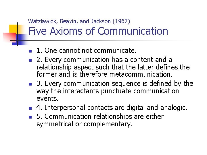 Watzlawick, Beavin, and Jackson (1967) Five Axioms of Communication n n 1. One cannot