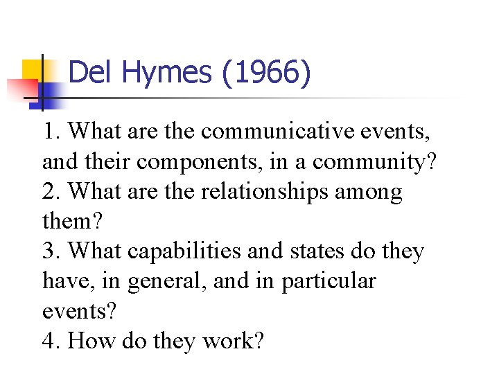 Del Hymes (1966) 1. What are the communicative events, and their components, in a