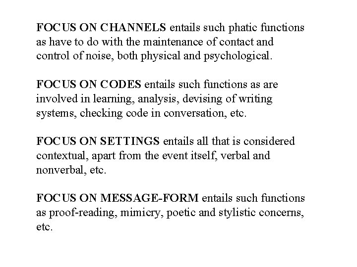 FOCUS ON CHANNELS entails such phatic functions as have to do with the maintenance