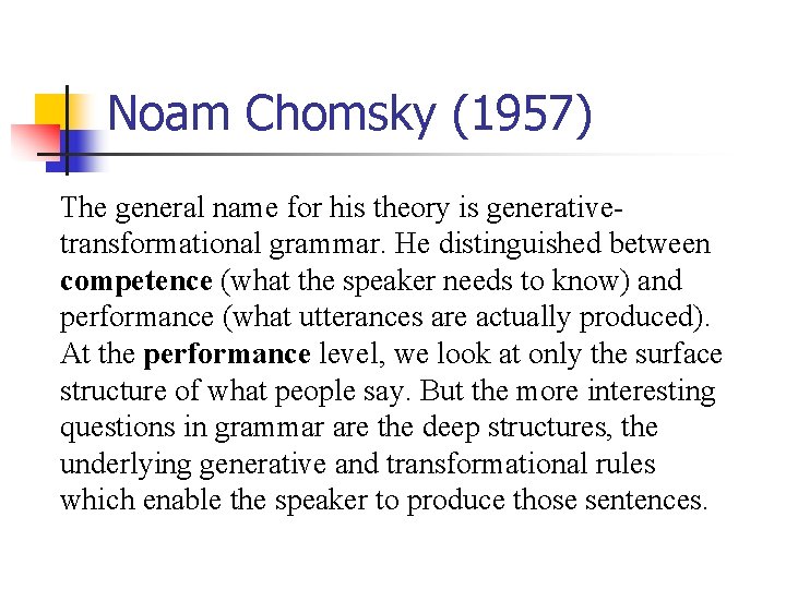 Noam Chomsky (1957) The general name for his theory is generativetransformational grammar. He distinguished