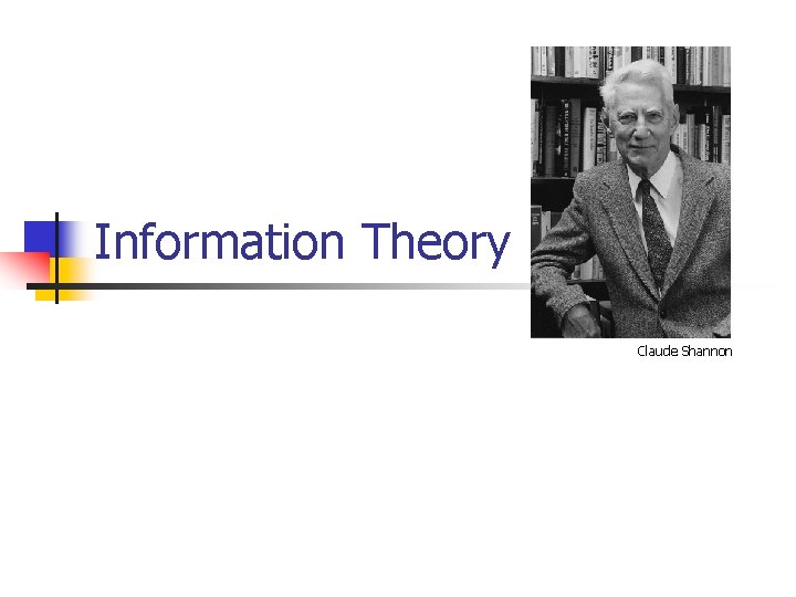 Information Theory Claude Shannon Information Theory Claude Shannon