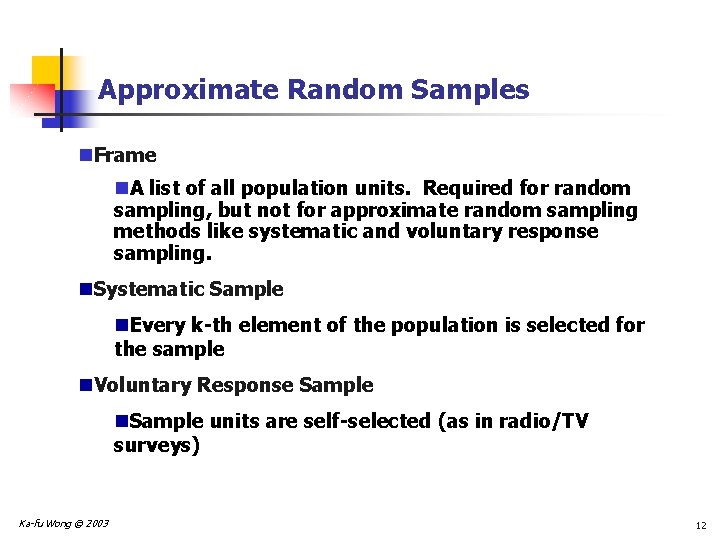 Approximate Random Samples n. Frame n. A list of all population units. Required for