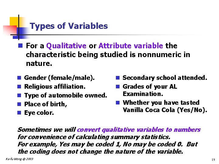 Types of Variables n For a Qualitative or Attribute variable the characteristic being studied