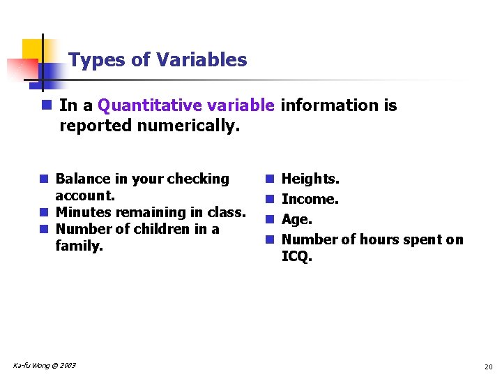 Types of Variables n In a Quantitative variable information is reported numerically. n Balance