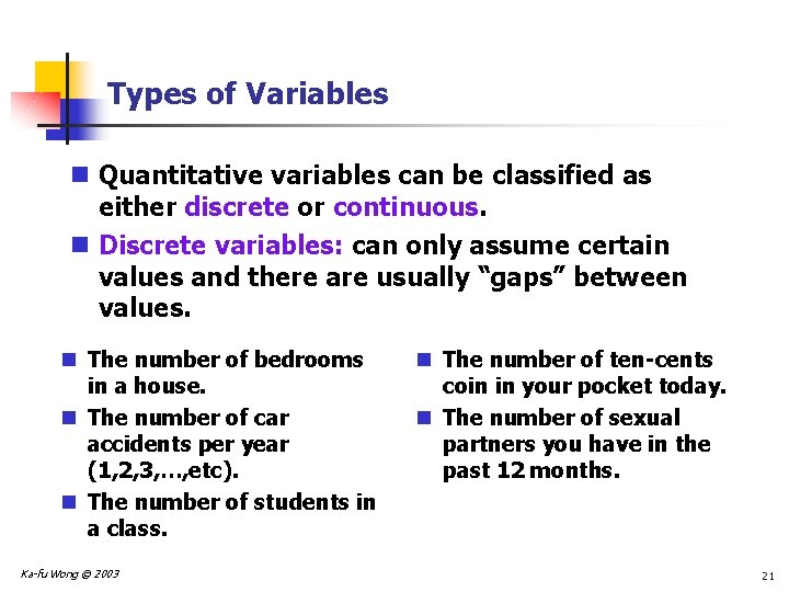 Types of Variables n Quantitative variables can be classified as either discrete or continuous.