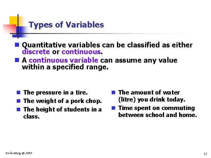 Types of Variables n Quantitative variables can be classified as either discrete or continuous.