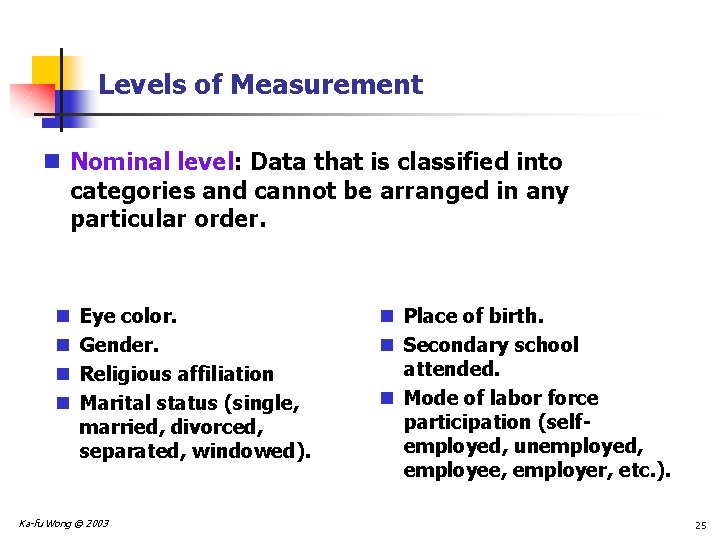 Levels of Measurement n Nominal level: Data that is classified into categories and cannot