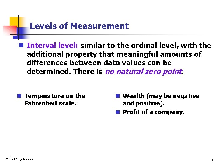 Levels of Measurement n Interval level: similar to the ordinal level, with the additional