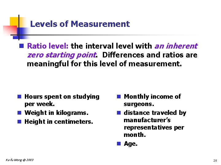 Levels of Measurement n Ratio level: the interval level with an inherent zero starting