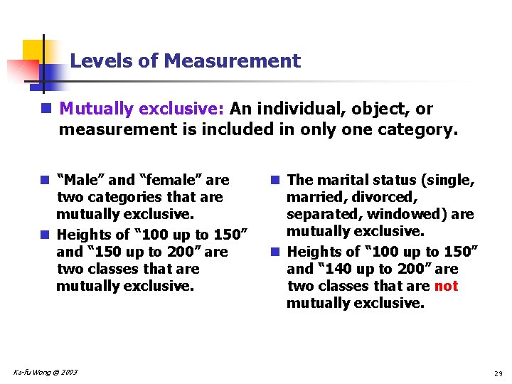 Levels of Measurement n Mutually exclusive: An individual, object, or measurement is included in