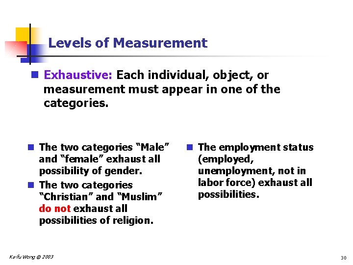 Levels of Measurement n Exhaustive: Each individual, object, or measurement must appear in one