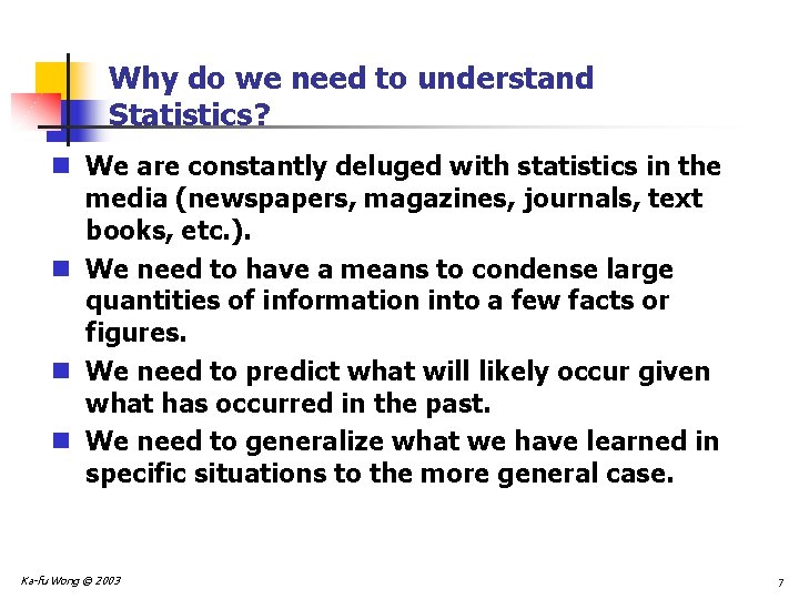 Why do we need to understand Statistics? n We are constantly deluged with statistics