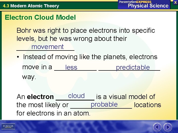 4. 3 Modern Atomic Theory Electron Cloud Model Bohr was right to place electrons 4. 3 Modern Atomic Theory Electron Cloud Model Bohr was right to place electrons