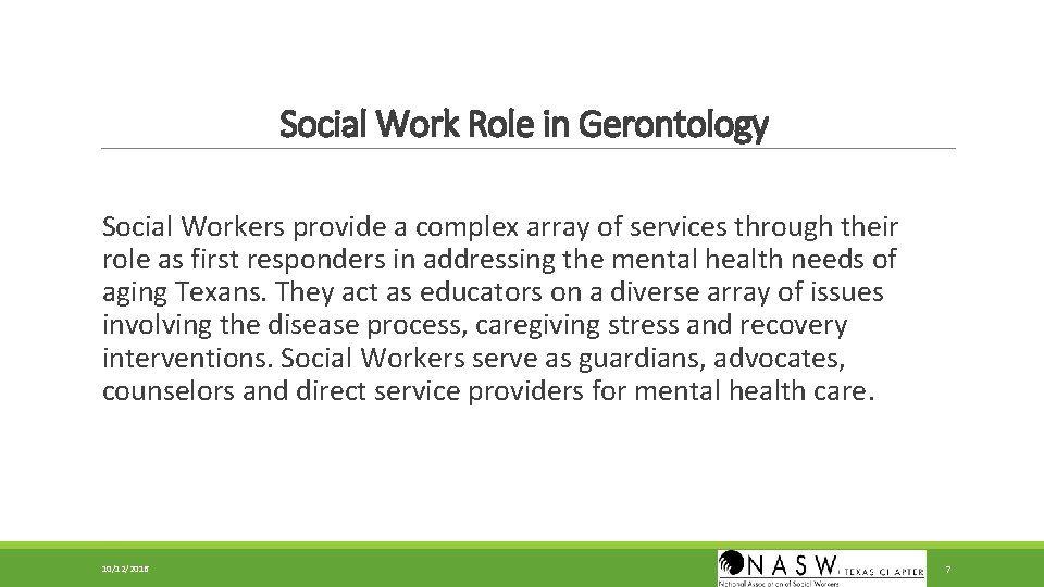 Social Work Role in Gerontology Social Workers provide a complex array of services through