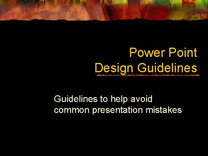 Power Point Design Guidelines to help avoid common presentation mistakes 