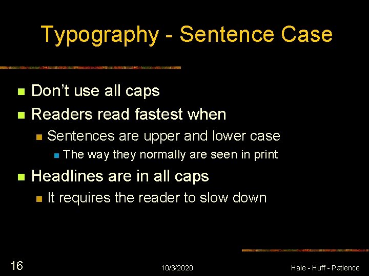 Typography - Sentence Case n n Don’t use all caps Readers read fastest when