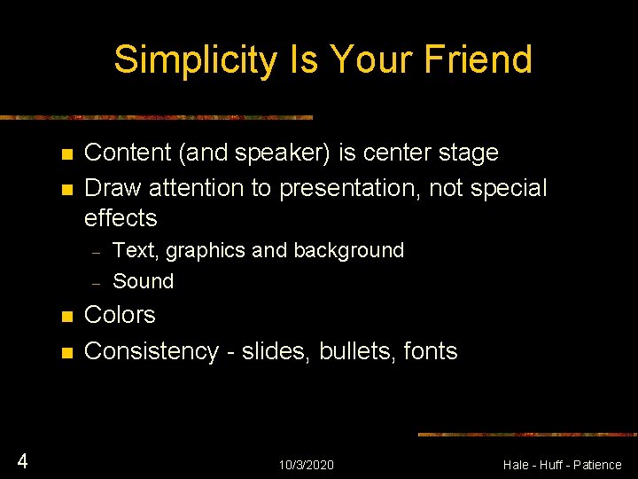 Simplicity Is Your Friend n n Content (and speaker) is center stage Draw attention