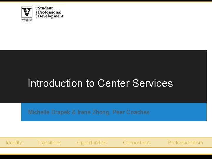 Introduction to Center Services Michelle Drapek & Irene Zhong, Peer Coaches Identity Transitions Opportunities