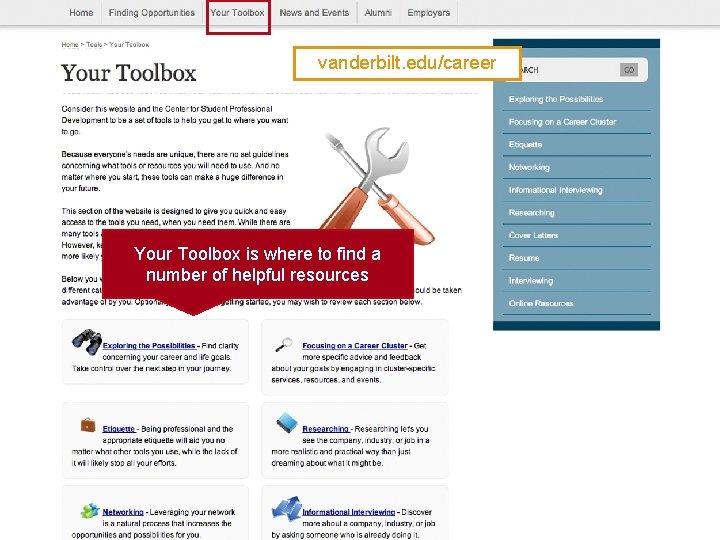 vanderbilt. edu/career Your Toolbox is where to find a number of helpful resources 