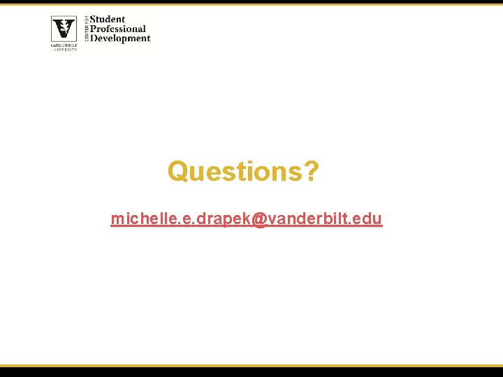 Questions? michelle. e. drapek@vanderbilt. edu 