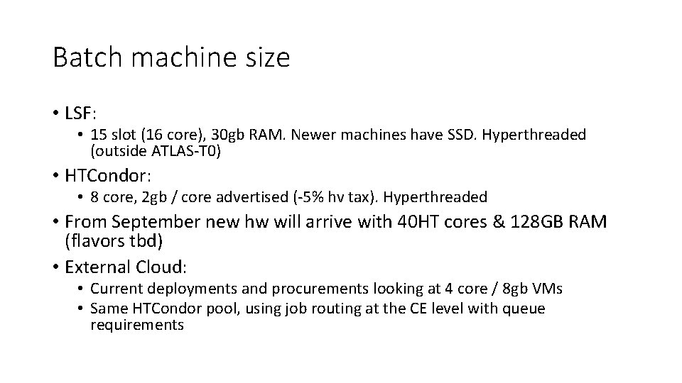 Batch machine size • LSF: • 15 slot (16 core), 30 gb RAM. Newer