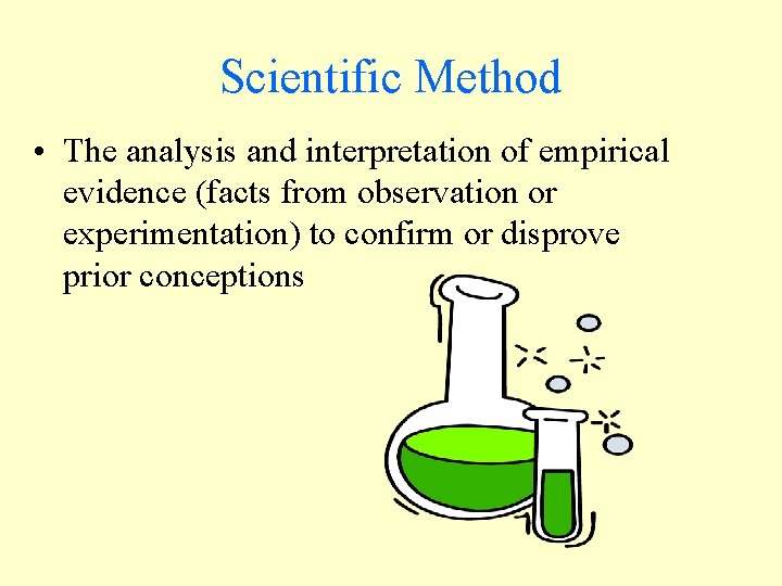 Scientific Method • The analysis and interpretation of empirical evidence (facts from observation or