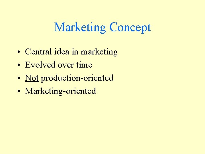 Marketing Concept • • Central idea in marketing Evolved over time Not production-oriented Marketing-oriented