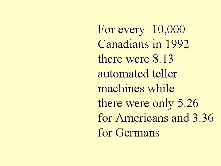 For every 10, 000 Canadians in 1992 there were 8. 13 automated teller machines