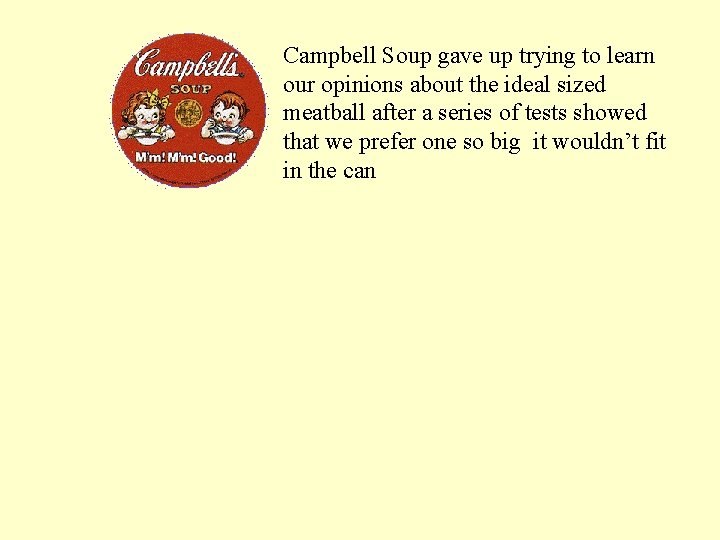 Campbell Soup gave up trying to learn our opinions about the ideal sized meatball