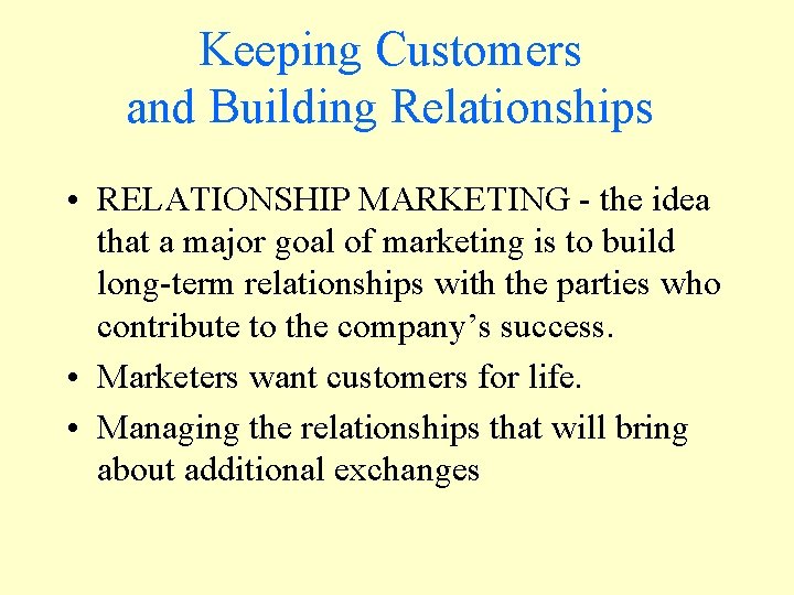 Keeping Customers and Building Relationships • RELATIONSHIP MARKETING - the idea that a major