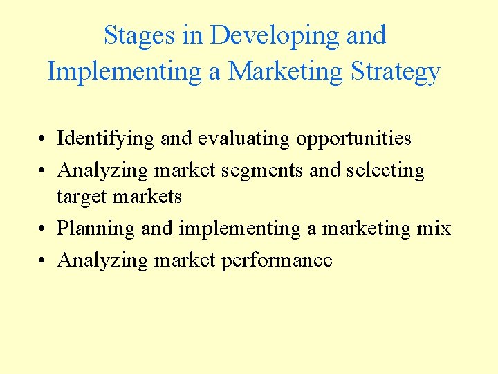 Stages in Developing and Implementing a Marketing Strategy • Identifying and evaluating opportunities •