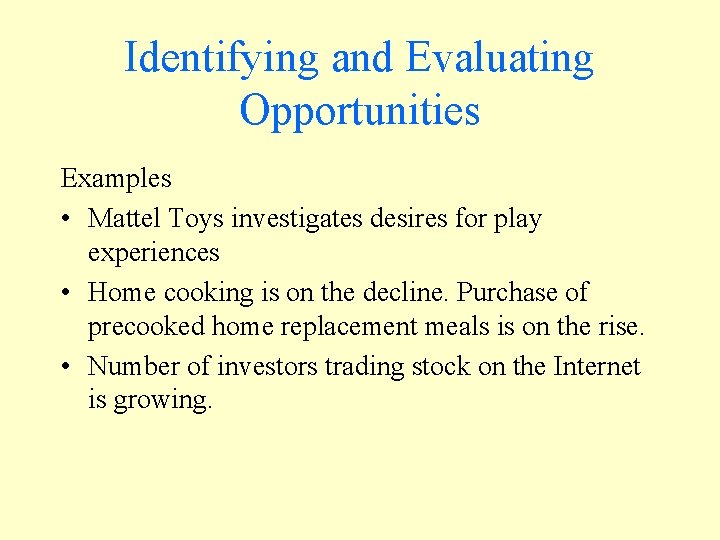 Identifying and Evaluating Opportunities Examples • Mattel Toys investigates desires for play experiences •